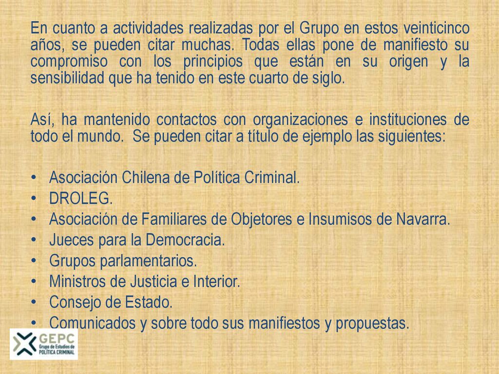 En cuanto a actividades realizadas por el Grupo en estos veinticinco años, se pueden citar muchas. Todas ellas pone de manifiesto su compromiso con los principios que están en su origen y la sensibilidad que ha tenido en este cuarto de siglo.