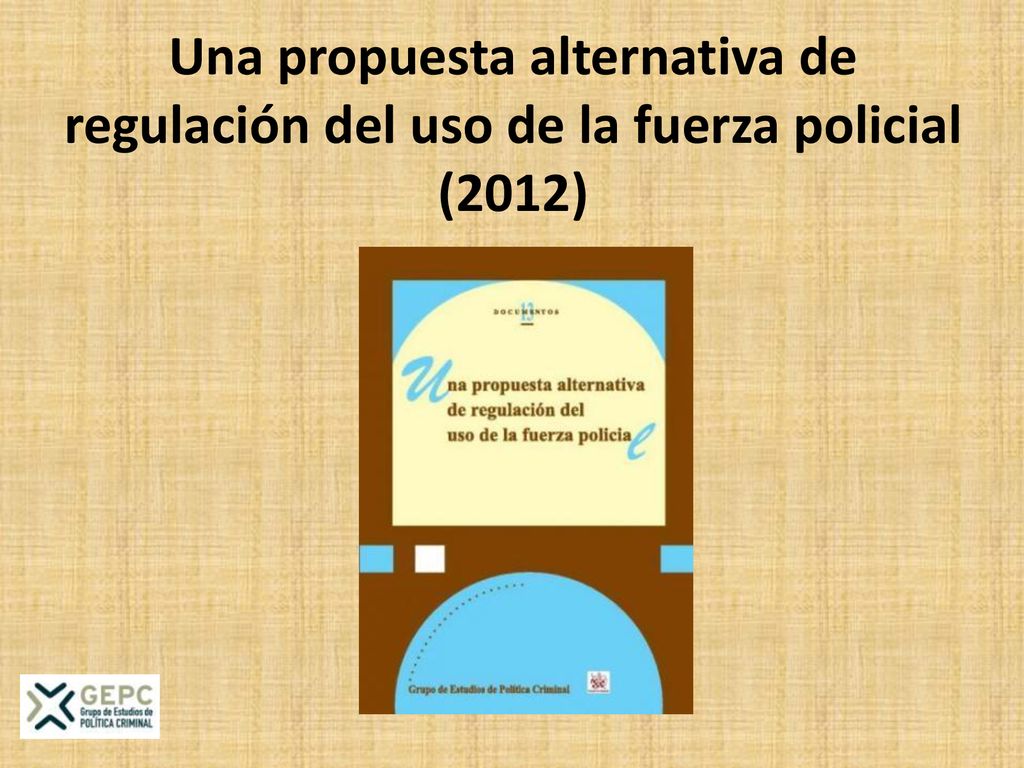 Una propuesta alternativa de regulación del uso de la fuerza policial (2012)
