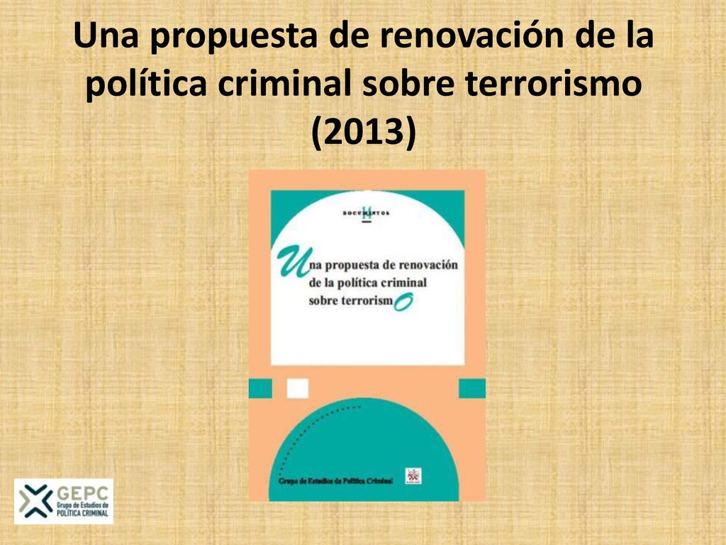 Una propuesta de renovación de la política criminal sobre terrorismo (2013)