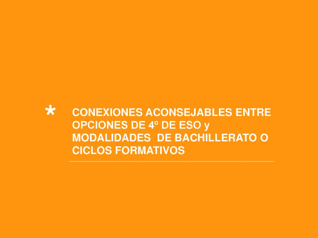 * CONEXIONES ACONSEJABLES ENTRE OPCIONES DE 4º DE ESO y MODALIDADES DE BACHILLERATO O CICLOS FORMATIVOS.
