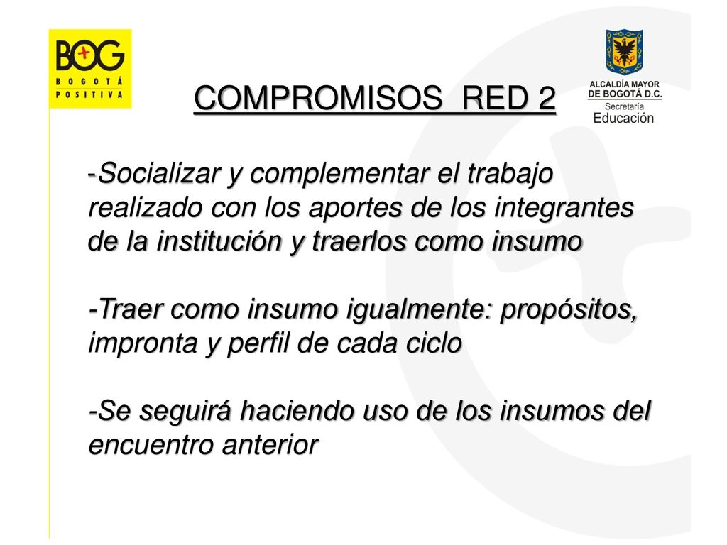 COMPROMISOS RED 2 Socializar y complementar el trabajo realizado con los aportes de los integrantes de la institución y traerlos como insumo.