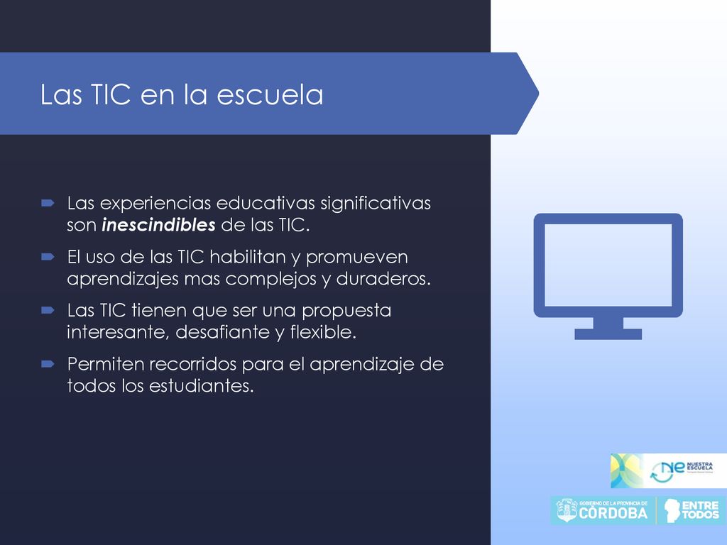 Las TIC en la escuela Las experiencias educativas significativas son inescindibles de las TIC.