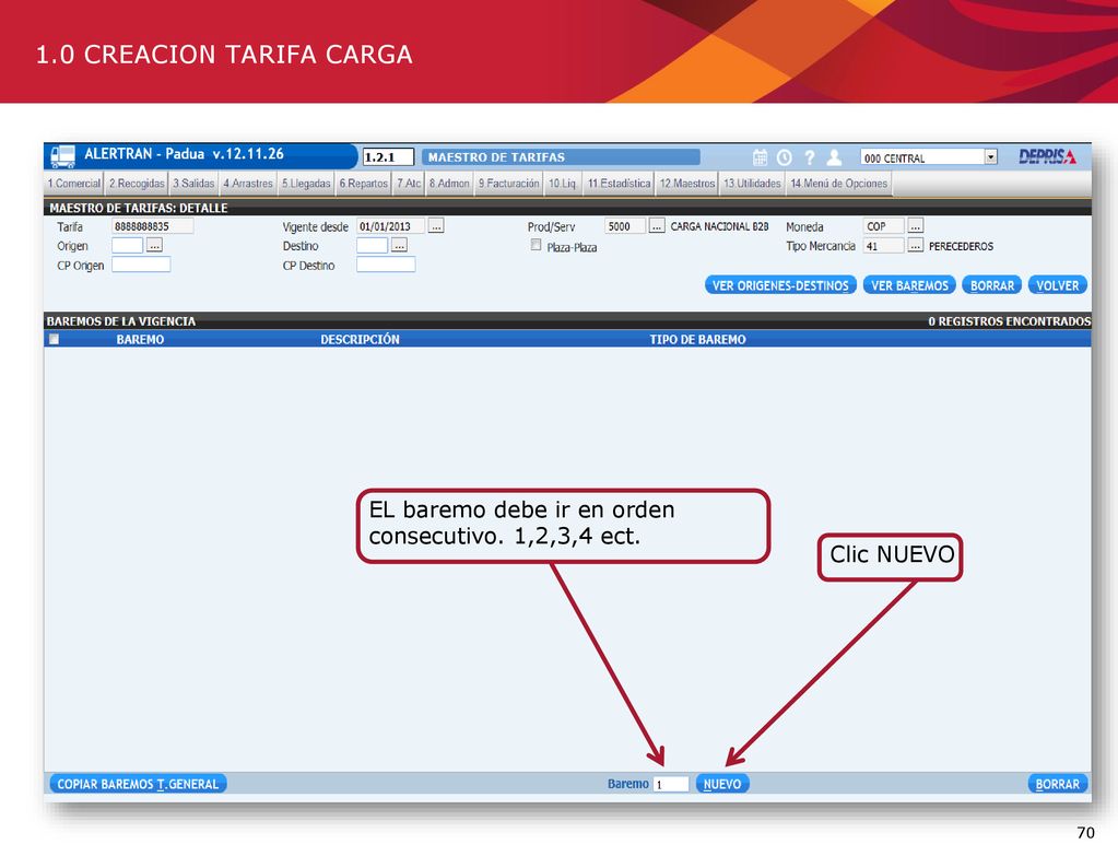 1.0 CREACION TARIFA CARGA EL baremo debe ir en orden consecutivo. 1,2,3,4 ect. Clic NUEVO