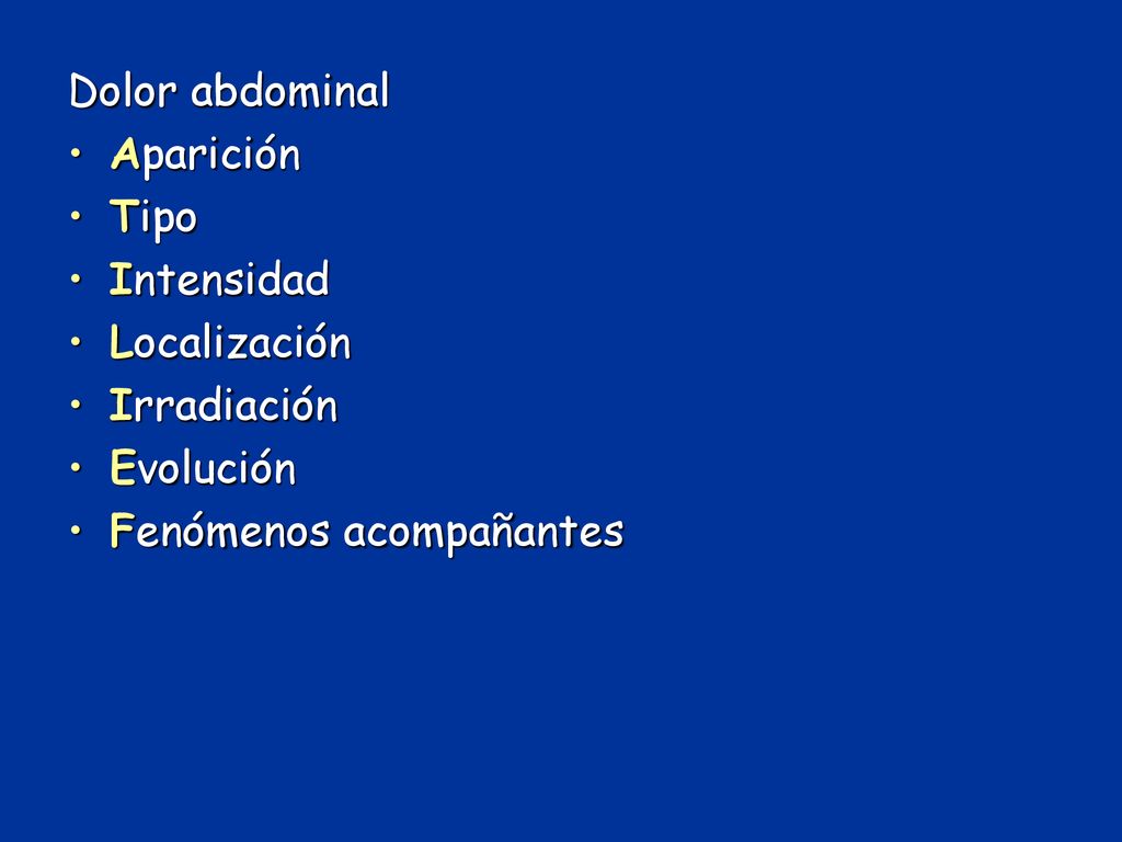 Dolor abdominal Aparición Tipo Intensidad Localización Irradiación Evolución Fenómenos acompañantes