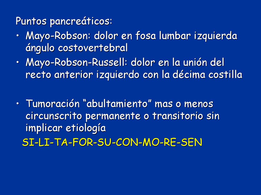 Puntos pancreáticos: Mayo-Robson: dolor en fosa lumbar izquierda ángulo costovertebral.