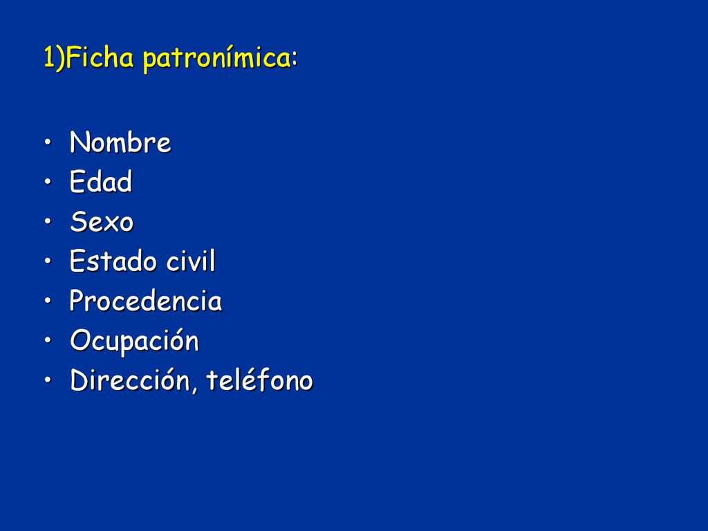 1)Ficha patronímica: Nombre Edad Sexo Estado civil Procedencia Ocupación Dirección, teléfono