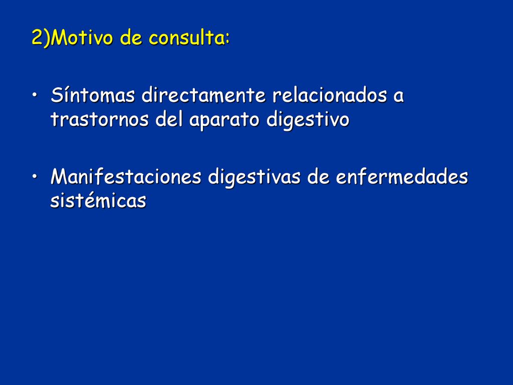 2)Motivo de consulta: Síntomas directamente relacionados a trastornos del aparato digestivo.