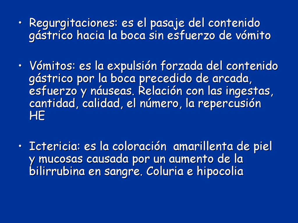 Regurgitaciones: es el pasaje del contenido gástrico hacia la boca sin esfuerzo de vómito