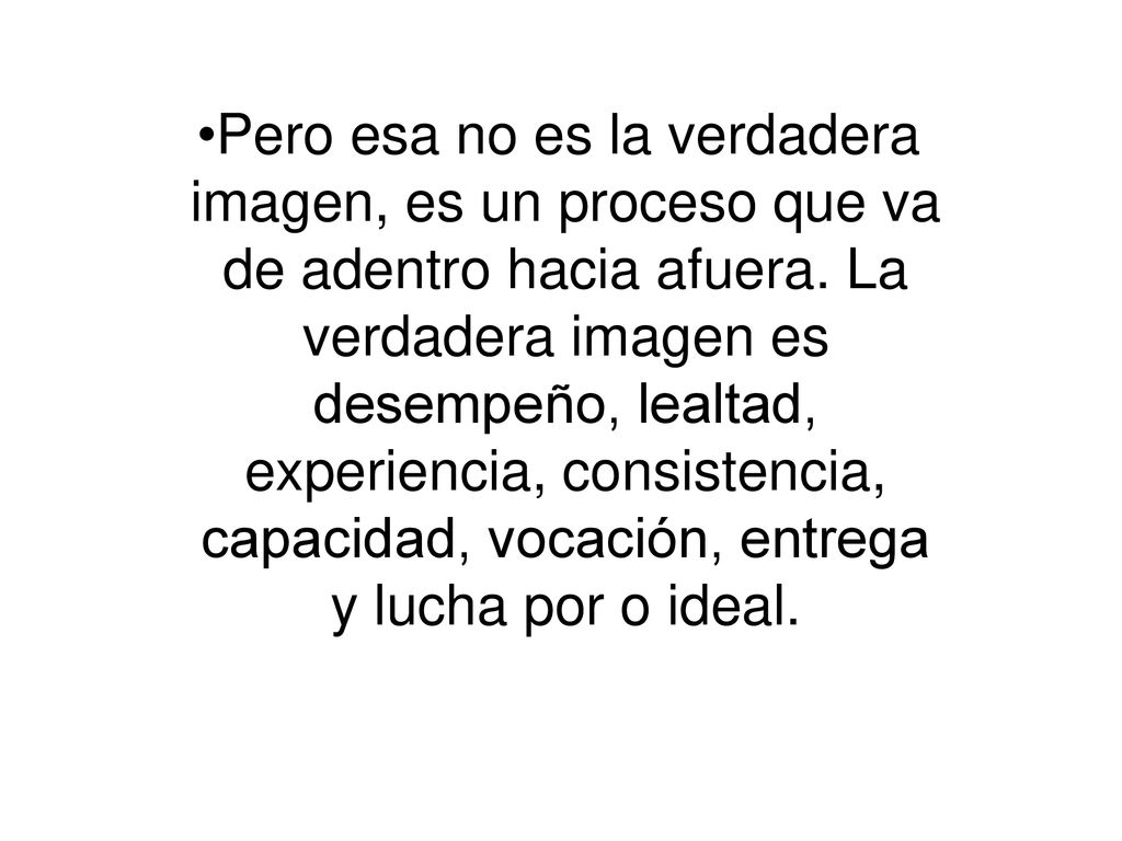Pero esa no es la verdadera imagen, es un proceso que va de adentro hacia afuera.
