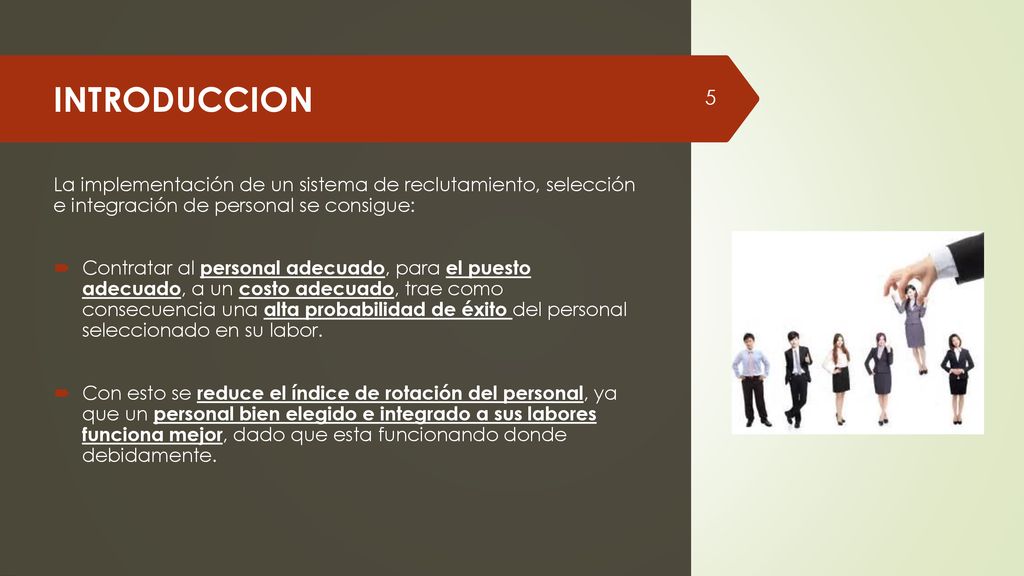 INTRODUCCION La implementación de un sistema de reclutamiento, selección e integración de personal se consigue: