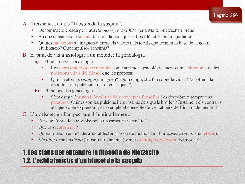 Pàgina 386 Nietzsche, un dels filòsofs de la sospita . Denominació creada per Paul Ricouer ( ) per a Marx, Nietzsche i Freud.