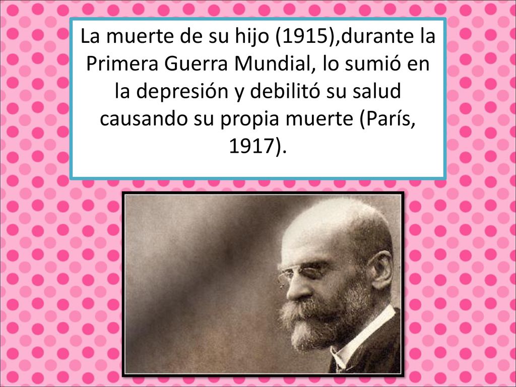 La muerte de su hijo (1915),durante la Primera Guerra Mundial, lo sumió en la depresión y debilitó su salud causando su propia muerte (París, 1917).