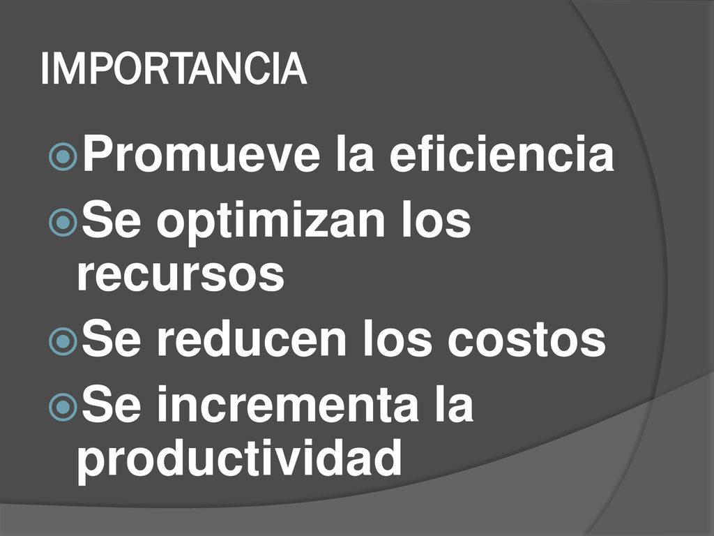 Promueve la eficiencia Se optimizan los recursos Se reducen los costos