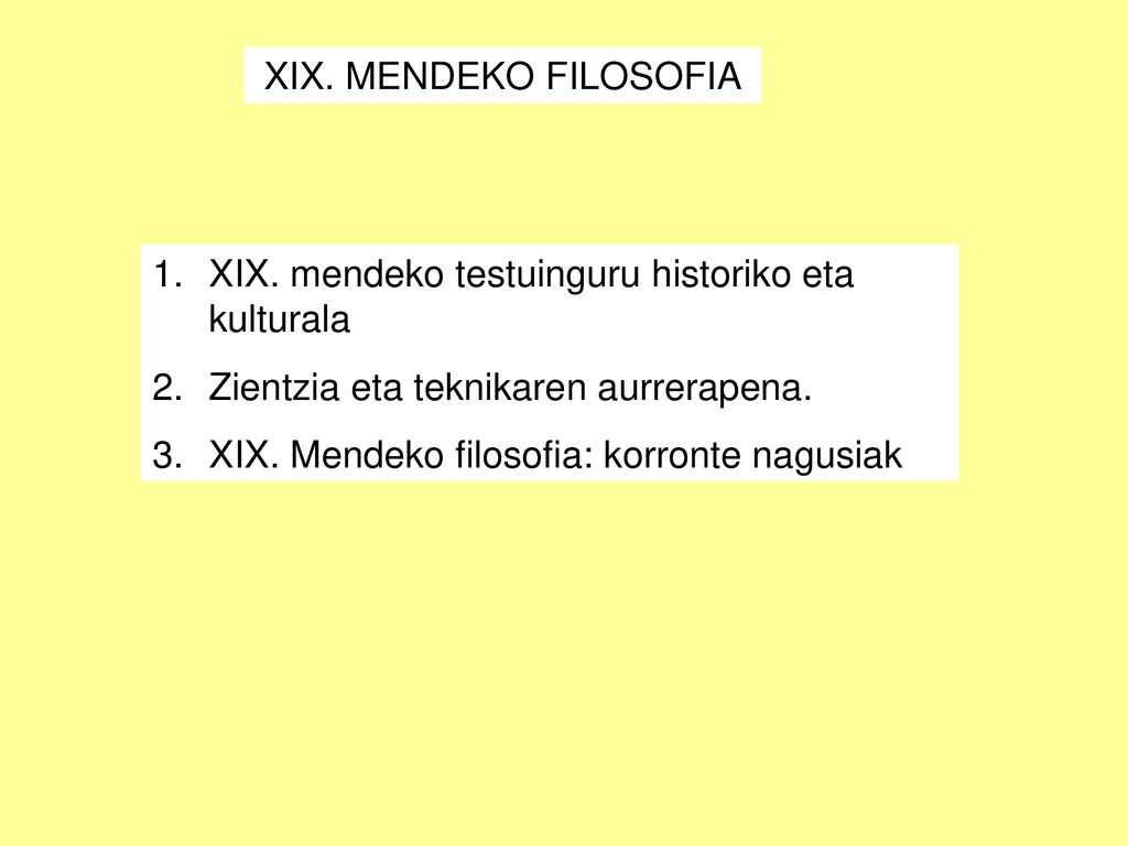 XIX. MENDEKO FILOSOFIA XIX. mendeko testuinguru historiko eta kulturala. Zientzia eta teknikaren aurrerapena.
