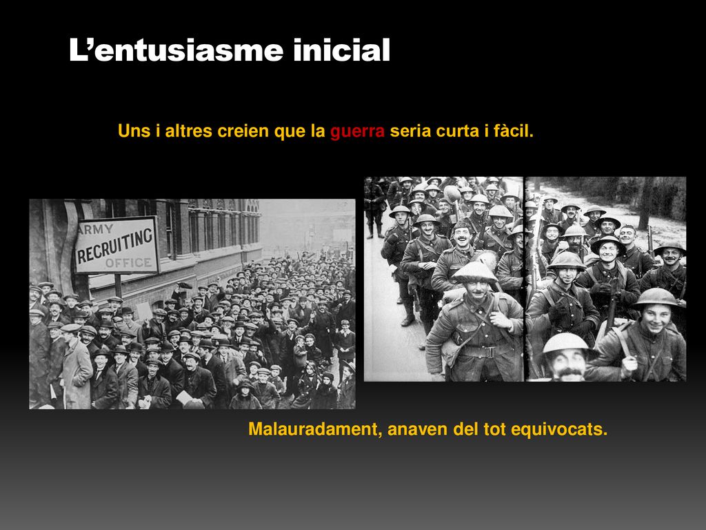 L’entusiasme inicial Uns i altres creien que la guerra seria curta i fàcil.