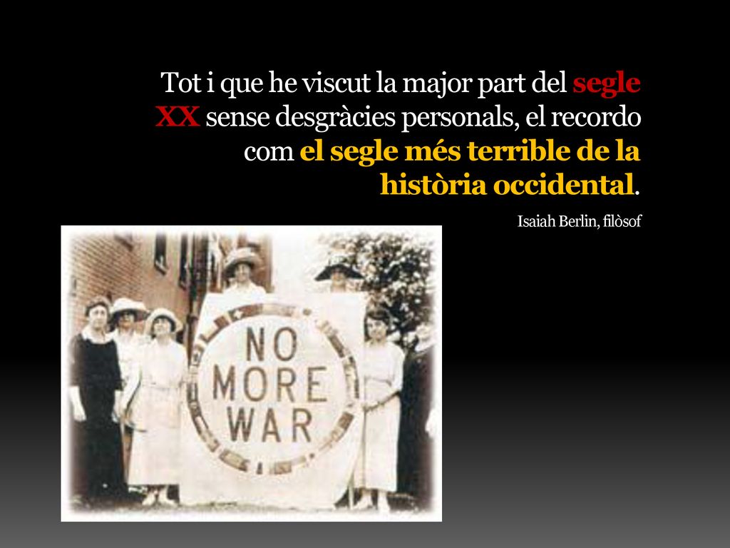 Tot i que he viscut la major part del segle XX sense desgràcies personals, el recordo com el segle més terrible de la història occidental.