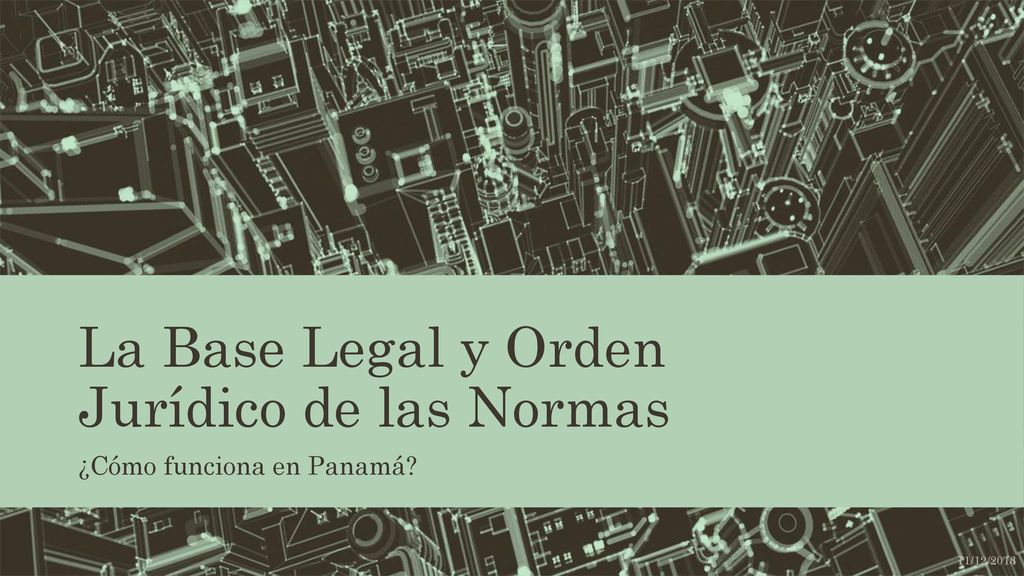 La Base Legal y Orden Jurídico de las Normas