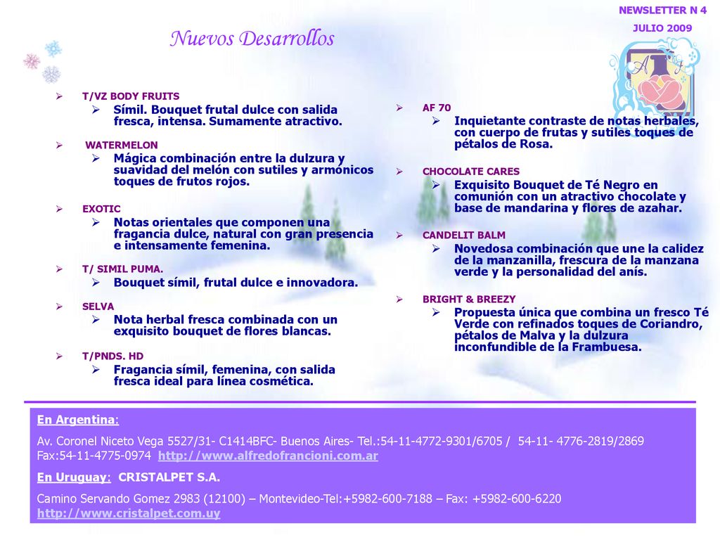 NEWSLETTER N 4 JULIO Nuevos Desarrollos. T/VZ BODY FRUITS. Símil. Bouquet frutal dulce con salida fresca, intensa. Sumamente atractivo.