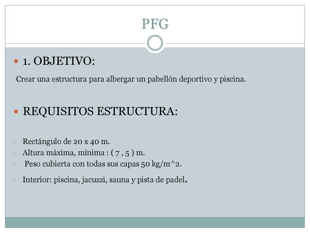 PFG 1. OBJETIVO: Crear una estructura para albergar un pabellón deportivo y piscina. REQUISITOS ESTRUCTURA: