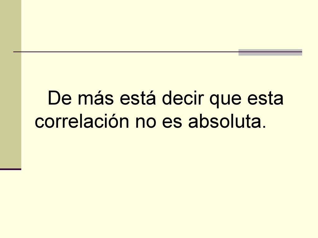De más está decir que esta correlación no es absoluta.