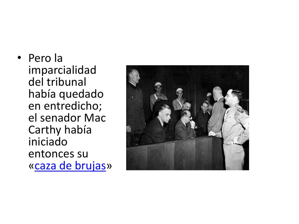 Pero la imparcialidad del tribunal había quedado en entredicho; el senador Mac Carthy había iniciado entonces su «caza de brujas»