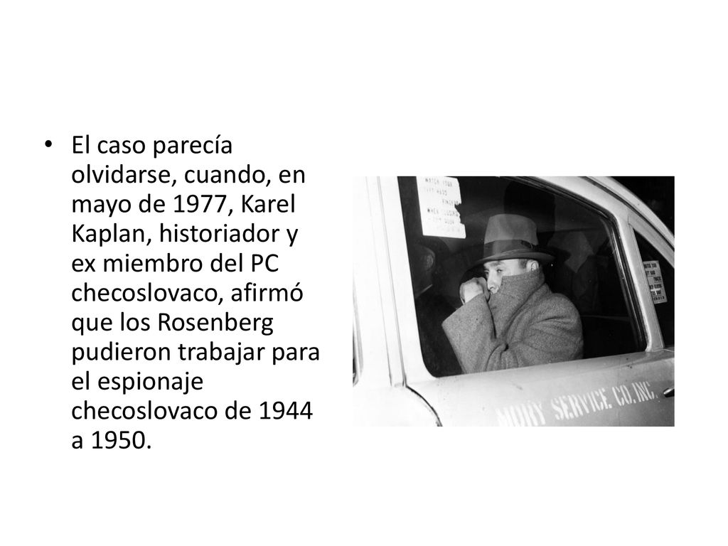 El caso parecía olvidarse, cuando, en mayo de 1977, Karel Kaplan, historiador y ex miembro del PC checoslovaco, afirmó que los Rosenberg pudieron trabajar para el espionaje checoslovaco de 1944 a 1950.