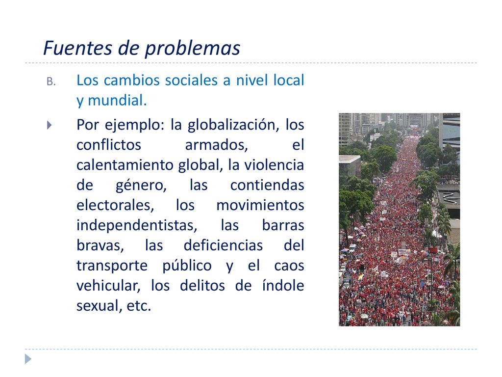 Fuentes de problemas Los cambios sociales a nivel local y mundial.