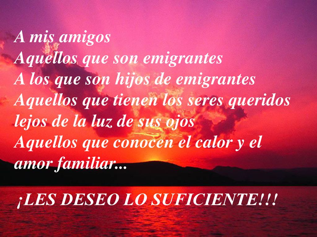 A mis amigos Aquellos que son emigrantes. A los que son hijos de emigrantes. Aquellos que tienen los seres queridos lejos de la luz de sus ojos.