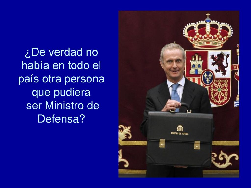 ¿De verdad no había en todo el país otra persona que pudiera ser Ministro de Defensa