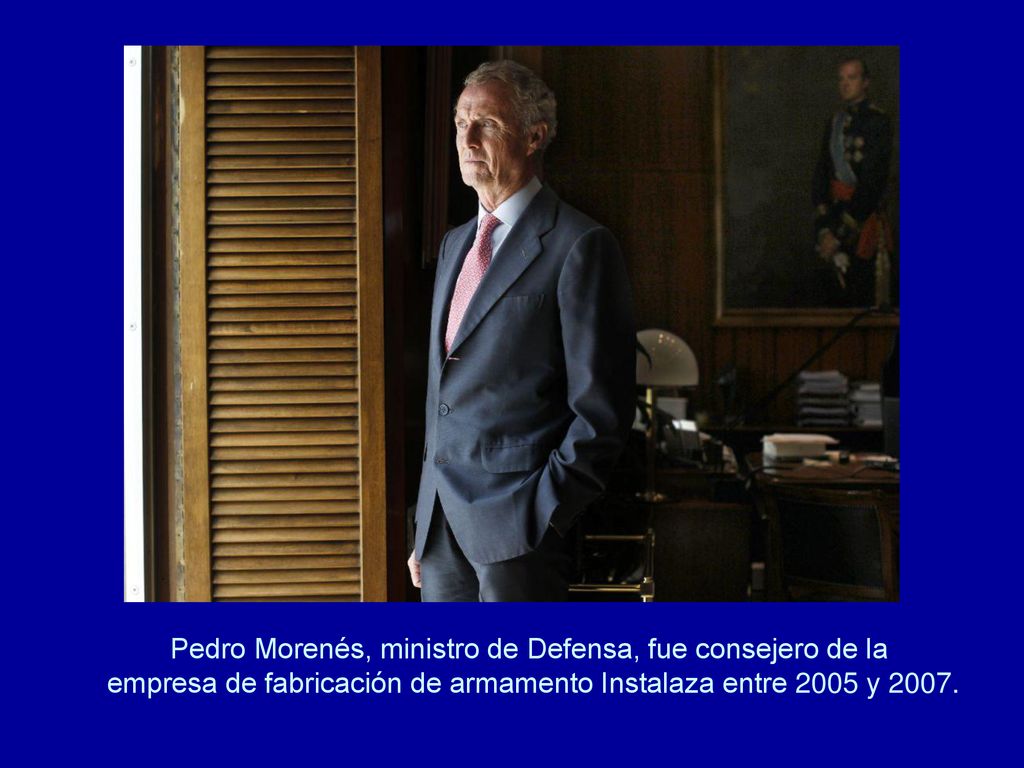 Pedro Morenés, ministro de Defensa, fue consejero de la empresa de fabricación de armamento Instalaza entre 2005 y 2007.