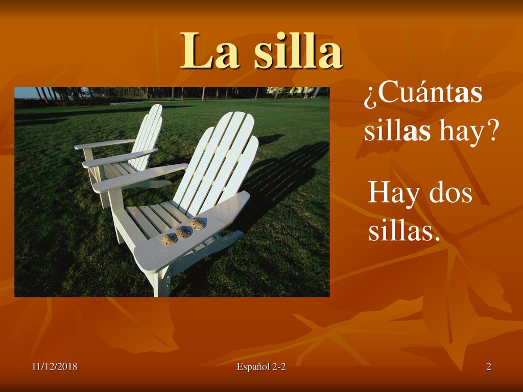 La silla ¿Cuántas sillas hay Hay dos sillas. 11/12/2018 Español 2-2