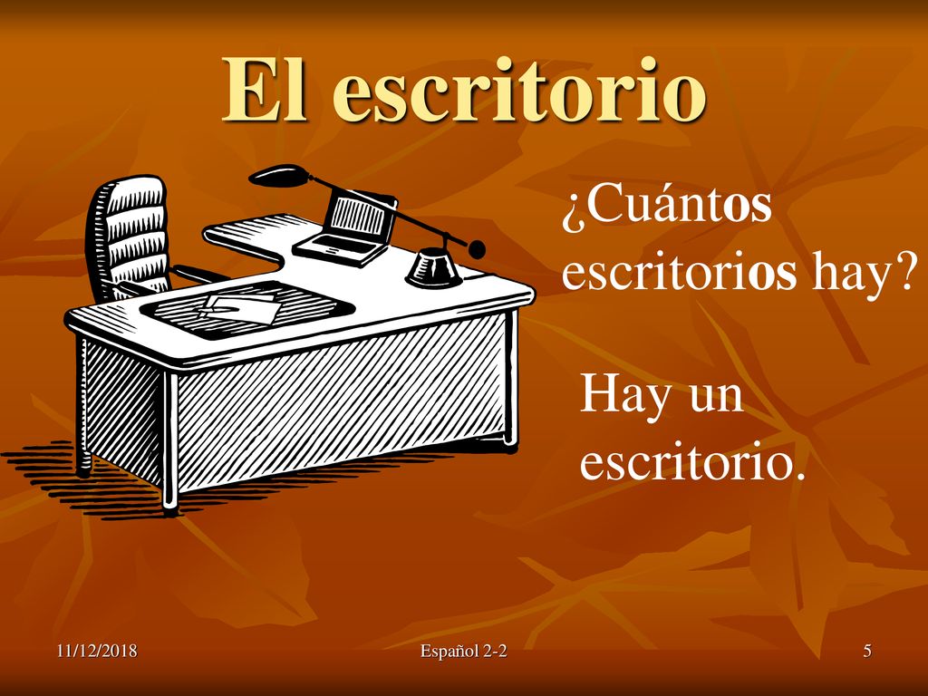 El escritorio ¿Cuántos escritorios hay Hay un escritorio. 11/12/2018
