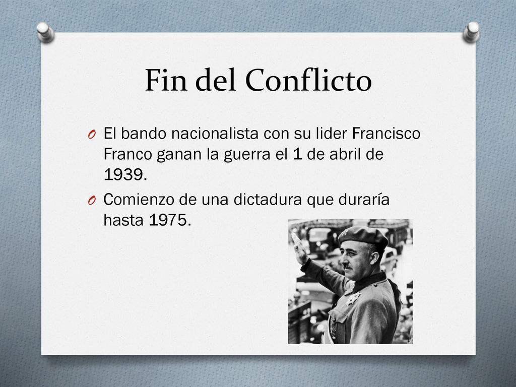 Fin del Conflicto El bando nacionalista con su lider Francisco Franco ganan la guerra el 1 de abril de