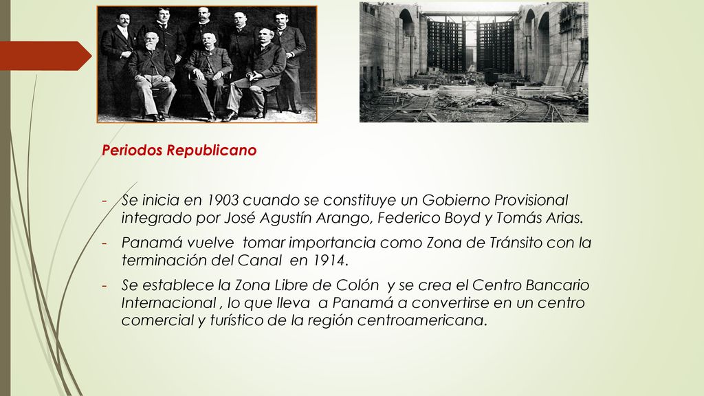 Periodos Republicano Se inicia en 1903 cuando se constituye un Gobierno Provisional integrado por José Agustín Arango, Federico Boyd y Tomás Arias.