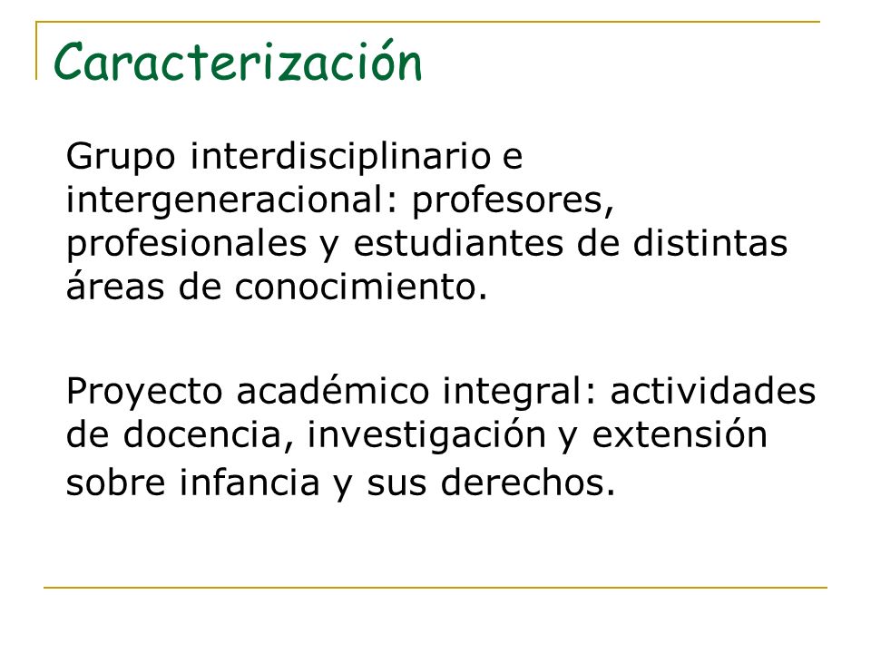 Caracterización Grupo interdisciplinario e intergeneracional: profesores, profesionales y estudiantes de distintas áreas de conocimiento.