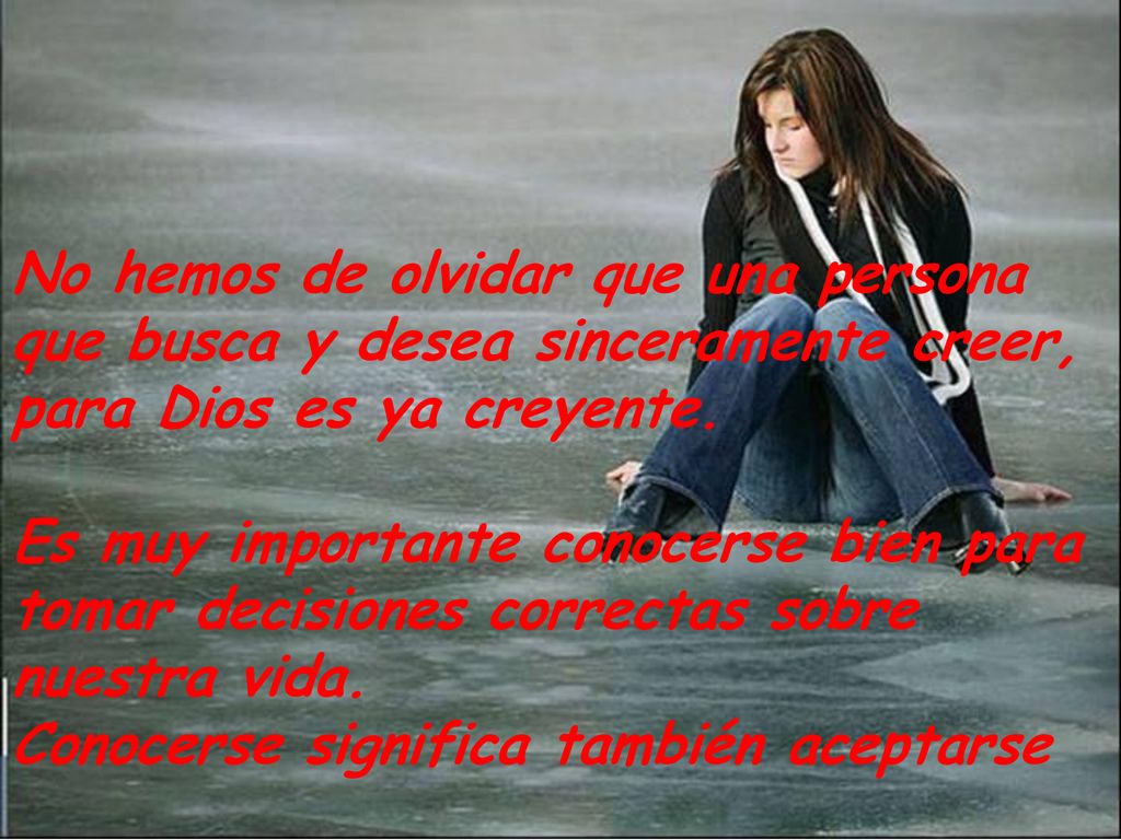 No hemos de olvidar que una persona que busca y desea sinceramente creer, para Dios es ya creyente.