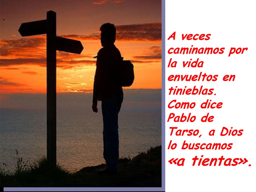 A veces caminamos por la vida envueltos en tinieblas