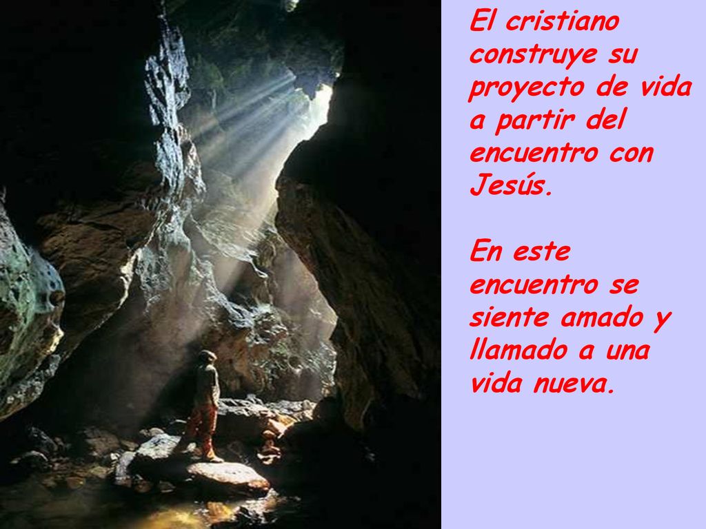 El cristiano construye su proyecto de vida a partir del encuentro con Jesús.