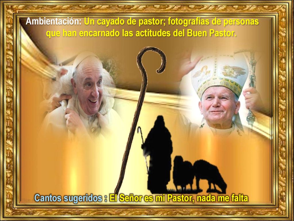 Cantos sugeridos : El Señor es mi Pastor, nada me falta