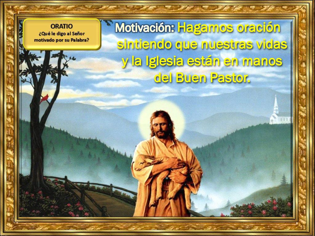Motivación: Hagamos oración sintiendo que nuestras vidas y la Iglesia están en manos del Buen Pastor.