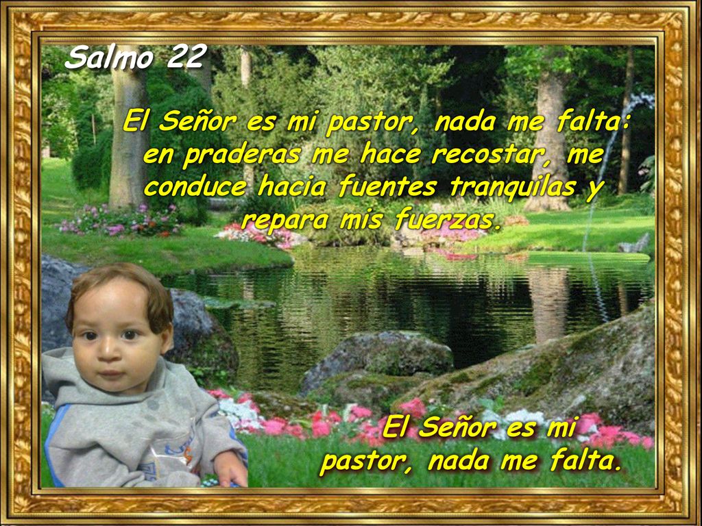 El Señor es mi pastor, nada me falta.