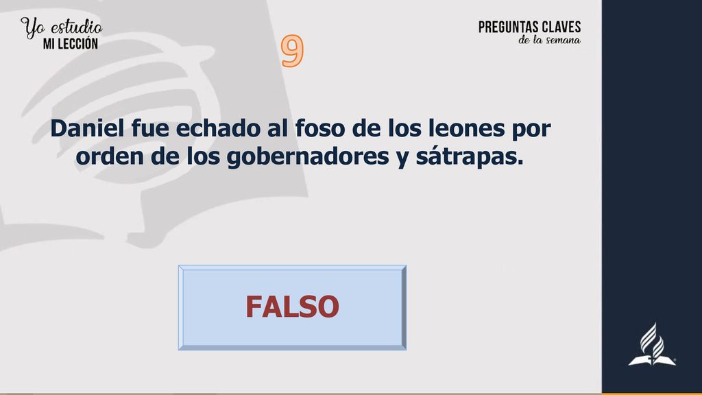 9 Daniel fue echado al foso de los leones por orden de los gobernadores y sátrapas. FALSO