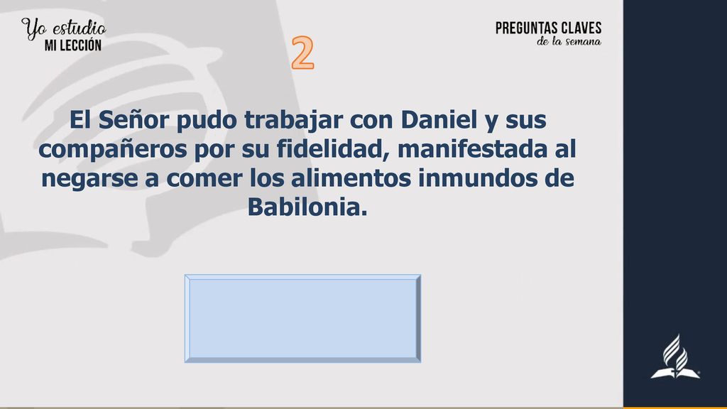 2 El Señor pudo trabajar con Daniel y sus compañeros por su fidelidad, manifestada al negarse a comer los alimentos inmundos de Babilonia.