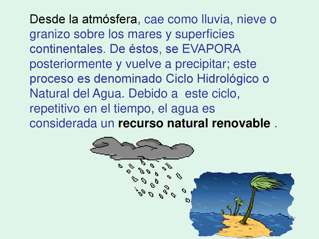 Desde la atmósfera, cae como lluvia, nieve o granizo sobre los mares y superficies continentales.