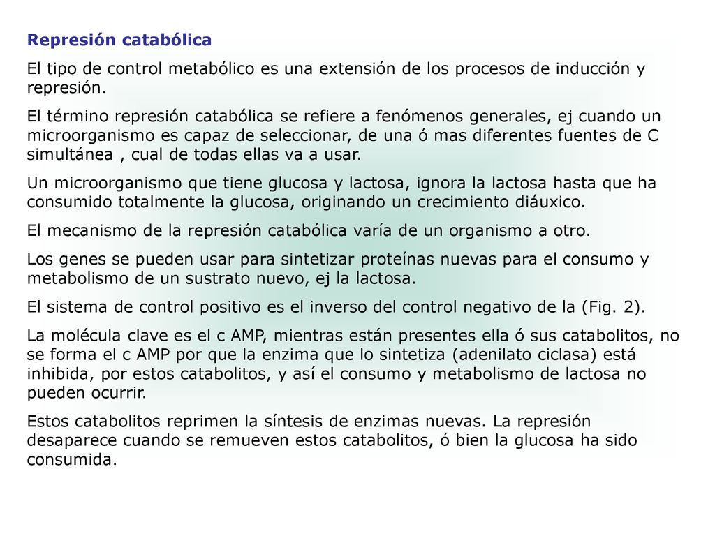 Represión catabólica El tipo de control metabólico es una extensión de los procesos de inducción y represión.