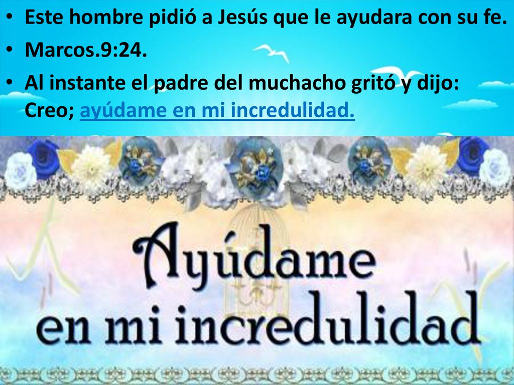 Este hombre pidió a Jesús que le ayudara con su fe.