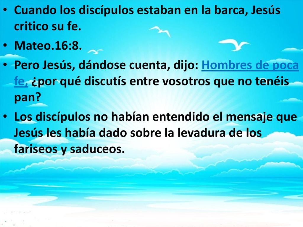 Cuando los discípulos estaban en la barca, Jesús critico su fe.