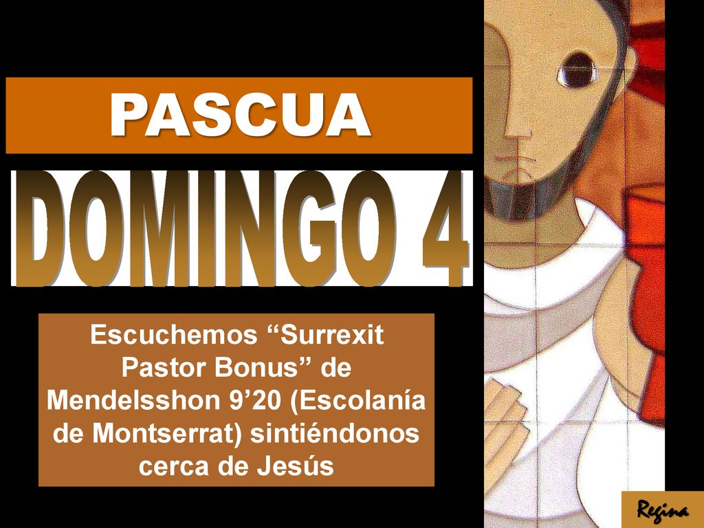 PASCUA DOMINGO 4. Escuchemos Surrexit Pastor Bonus de Mendelsshon 9’20 (Escolanía de Montserrat) sintiéndonos cerca de Jesús.