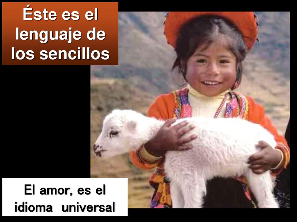 Éste es el lenguaje de los sencillos El amor, es el idioma universal