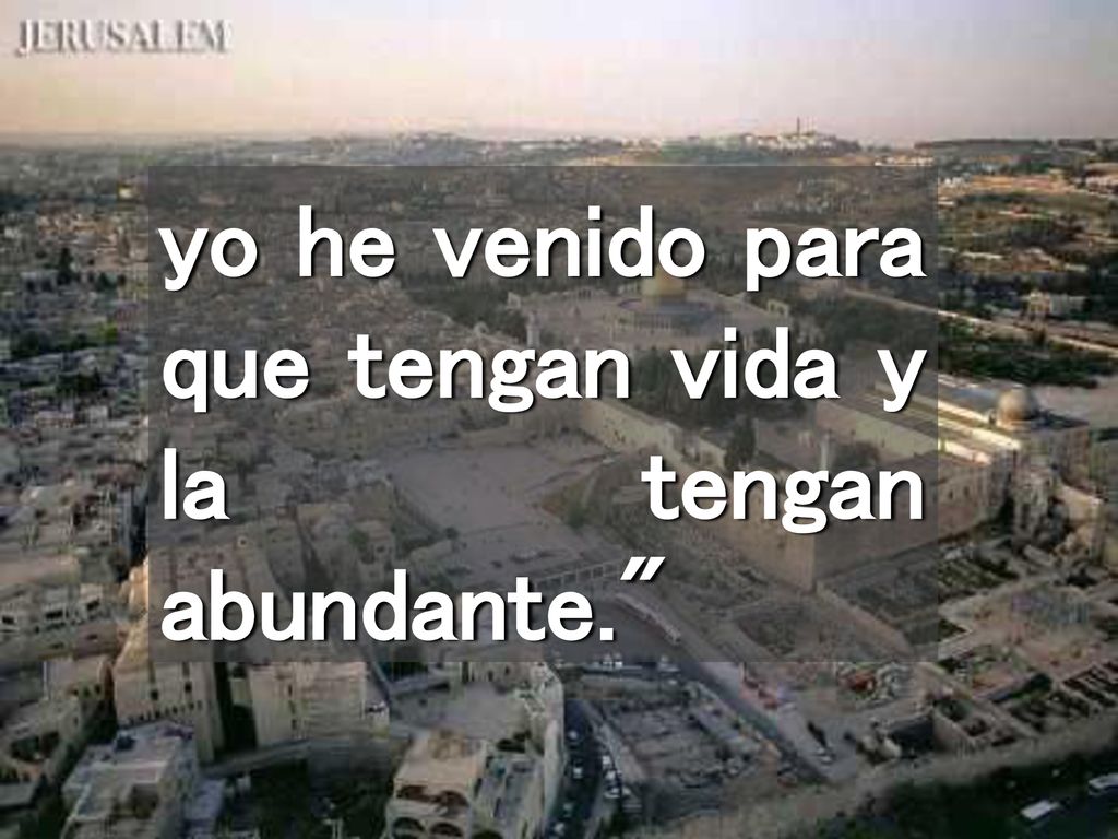 yo he venido para que tengan vida y la tengan abundante.
